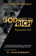 God Wants You Rich: You Are Blessed to Be a Blessing di Ashley Terradez edito da HARRISON HOUSE