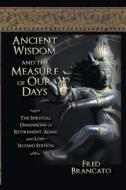 Ancient Wisdom And The Measure Of Our Days di Fred Brancato edito da Strategic Book Publishing