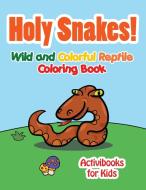 Holy Snake! Wild and Colorful Reptile Coloring Book di Activibooks For Kids edito da Activibooks for Kids