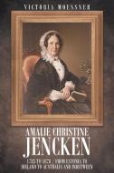 Amalie Christine Jencken 1785 to 1878 di Victoria Joan Moessner edito da Page Publishing Inc