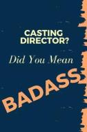 Casting Director? Did You Mean Badass: Blank Line Occupation Journal to Show Appreciation to That Colleague or Friend di Thithiajobs edito da LIGHTNING SOURCE INC