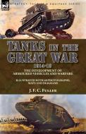 Tanks in the Great War, 1914-18 di J. F. C. Fuller edito da LEONAUR