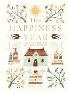 The Happiness Year: How to Find Joy in Every Season di Tara Ward edito da QUADRILLE
