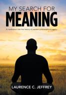 My Search for Meaning di Laurence C. Jeffrey edito da Xlibris US