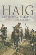 Haig: a Re-appraisal 80 Years On di Brian Bond, Nigel Cave edito da Pen & Sword Books Ltd