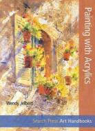 Art Handbooks: Painting With Acrylics di Wendy Jelbert edito da Search Press Ltd