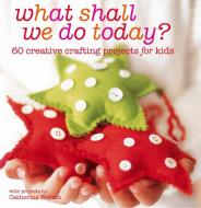 What Shall We Do Today? di Catherine Woram edito da RYLAND PETERS & SMALL INC