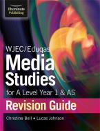 Wjec/eduqas Media Studies For A Level As And Year 1 Revision Guide di Christine Bell, Lucas Johnson edito da Illuminate Publishing