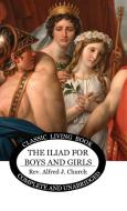 The Iliad for Boys and Girls di Alfred Church edito da Living Book Press