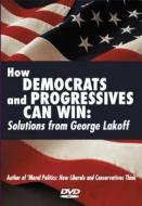 How Democrats and Progressives Can Win: Solutions from George Lakeoff (DVD) di George Lakoff edito da Chelsea Green Publishing Company