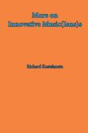 More on Innovative Music(ian)S di Richard Kostelanetz edito da Archae Editions