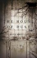 The House of Dust di Noah Broyles edito da INKSHARES