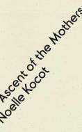 The the Ascent of the Mothers di Noelle Kocot edito da WAVE BOOKS