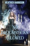 No Broomsticks Allowed di Harrison Heather Harrison edito da World Castle Publishing, LLC