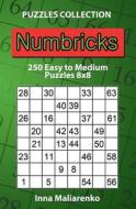 Numbricks - 250 Easy to Medium Puzzles 8x8 di Inna Maliarenko edito da Createspace Independent Publishing Platform