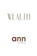 Wealth - Ann Elizabeth di Ann Elizabeth edito da Createspace Independent Publishing Platform