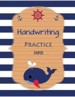 Handwriting Practice Paper: Penmanship Practice Paper Notebook Writing Letters & Words with Dashed Center Line, Handwriting Hooked Learn, Handwrit di Narika Publishing edito da Createspace Independent Publishing Platform