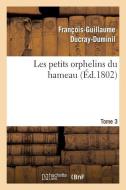 Les Petits Orphelins Du Hameau.Tome 3, Edition 2 di Ducray Duminil F G edito da Hachette Livre - Bnf