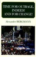 Time for Outrage, Indeed! - And for Change! di Alexander Bergmann edito da Eska Publishing