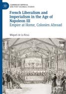 French Liberalism and Imperialism in the Age of Napoleon III di Miquel de la Rosa edito da Springer International Publishing