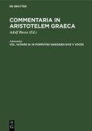 Commentaria in Aristotelem Graeca, Vol. IV/Pars III, In Porphyrii Isagogen sive V voces di Ammonius edito da De Gruyter
