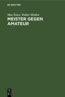Meister Gegen Amateur di Max Euwe, Walter Meiden edito da Walter de Gruyter