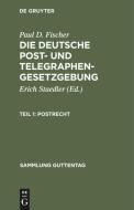 Postrecht: (Mit Ausschlu Des Internationalen Rechts), Aus: Die Deutsche Post- Und Telegraphengesetzgebung, Teil 1 di Paul D. Fischer edito da Walter de Gruyter