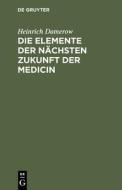 Die Elemente der nächsten Zukunft der Medicin di Heinrich Damerow edito da De Gruyter