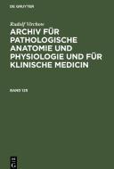 Archiv für pathologische Anatomie und Physiologie und für klinische Medicin, Band 125, Archiv für pathologische Anatomie und Physiologie und für klini di Rudolf Virchow edito da De Gruyter