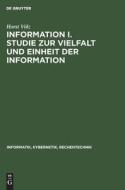Information I. Studie zur Vielfalt und Einheit der Information di Horst Völz edito da De Gruyter