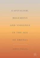 Capitalism, Hegemony and Violence in the Age of Drones di Norman Pollack edito da Springer-Verlag GmbH