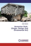 Armenian Style (Origin, Design and Ornamental Art) di Vahan Vahanyan, Grigori Vahanyan edito da LAP Lambert Academic Publishing