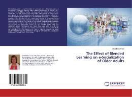 The Effect of Blended Learning on e-Socialization of Older Adults di Madeleine Ward edito da LAP Lambert Academic Publishing