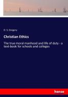 Christian Ethics di D. S. Gregory edito da hansebooks