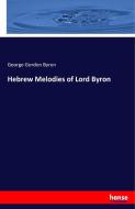 Hebrew Melodies of Lord Byron di George Gordon Byron edito da hansebooks