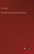 Unschuld: Ein modernes Mädchenbuch di Elsa Asenijeff edito da Outlook Verlag
