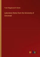 Laboratory Notes from the University of Cincinnati di Frank Wigglesworth Clarke edito da Outlook Verlag