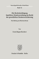 Die Berücksichtigung familiärer Kindererziehung im Recht der gesetzlichen Rentenversicherung. di Ernst-Jürgen Borchert edito da Duncker & Humblot