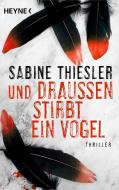 Und draußen stirbt ein Vogel di Sabine Thiesler edito da Heyne Taschenbuch