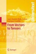 From Vectors to Tensors di Juan Ramon Ruiz-Tolosa, Enrique Castillo edito da Springer-Verlag GmbH