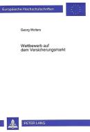 Wettbewerb auf dem Versicherungsmarkt di Georg Wolters edito da Lang, Peter GmbH