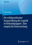 Die erfolgswirksame Ausgestaltung der Logistik in Verbundgruppen : Eine empirische Untersuchung di Simon Krapp edito da Springer-Verlag GmbH