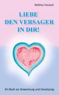Liebe den Versager in dir! di Bettina Vonach edito da Books on Demand