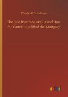 The Raid from Beauséjour and How the Carter Boys lifted the Mortgage di Charles G. D. Roberts edito da Outlook Verlag