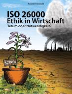 ISO 26000 - Ethik in Wirtschaft di Alexander Grünenwald edito da Books on Demand