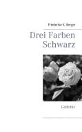 Drei Farben Schwarz di Friederike K. Berger edito da Books on Demand