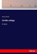 Orville college di Henry Wood edito da hansebooks