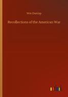 Recollections of the American War di Wm Dunlop edito da Outlook Verlag