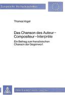 Das Chancon des Auteur-Compositeur-Interprète di Thomas Vogel edito da Lang, Peter GmbH