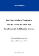 Der Zoom bei einem Fotoapparat und die Farben bei einem Bild beeinflussen die Gebühren im Internet di Hans-Peter Kranz edito da Books on Demand